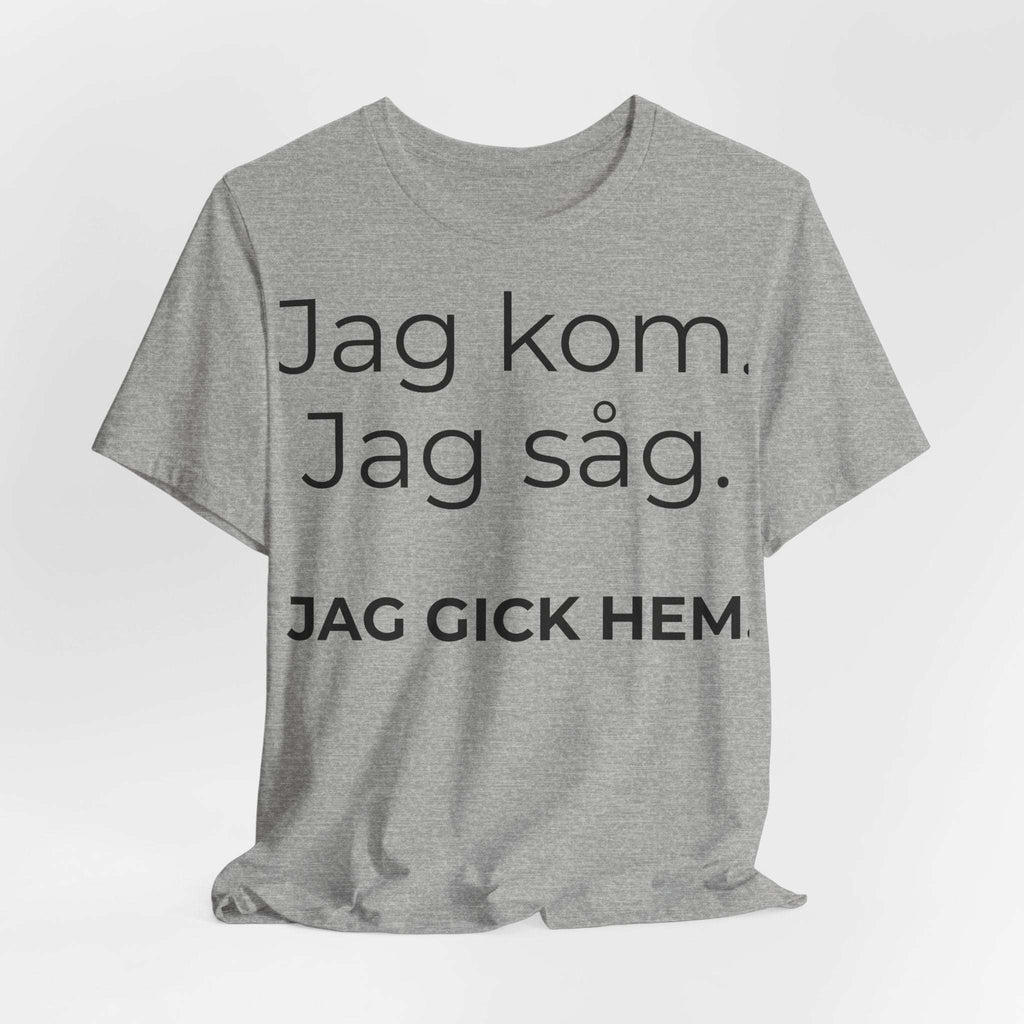 Jag kom. Jag såg. Jag gick hem – T-shirt