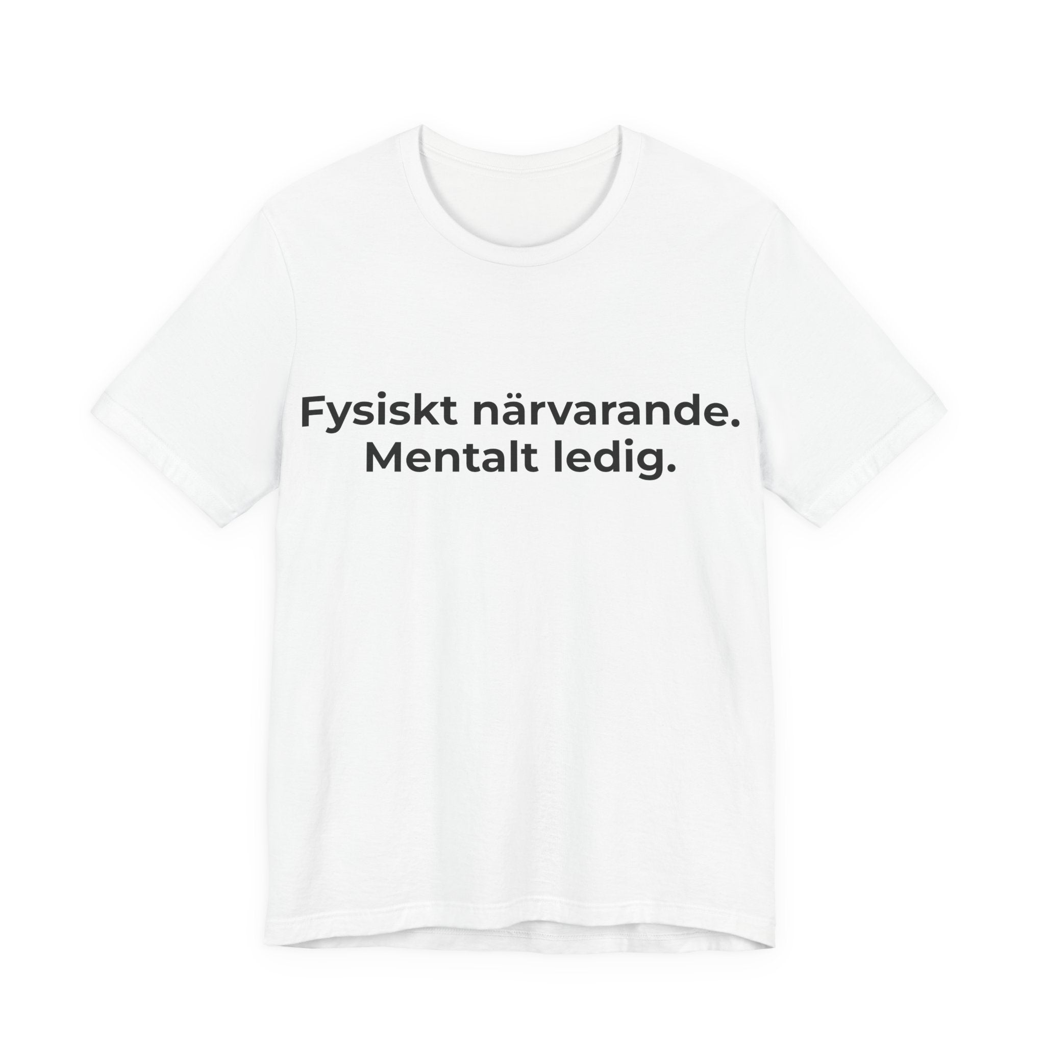 Fysiskt närvarande. Mentalt ledig