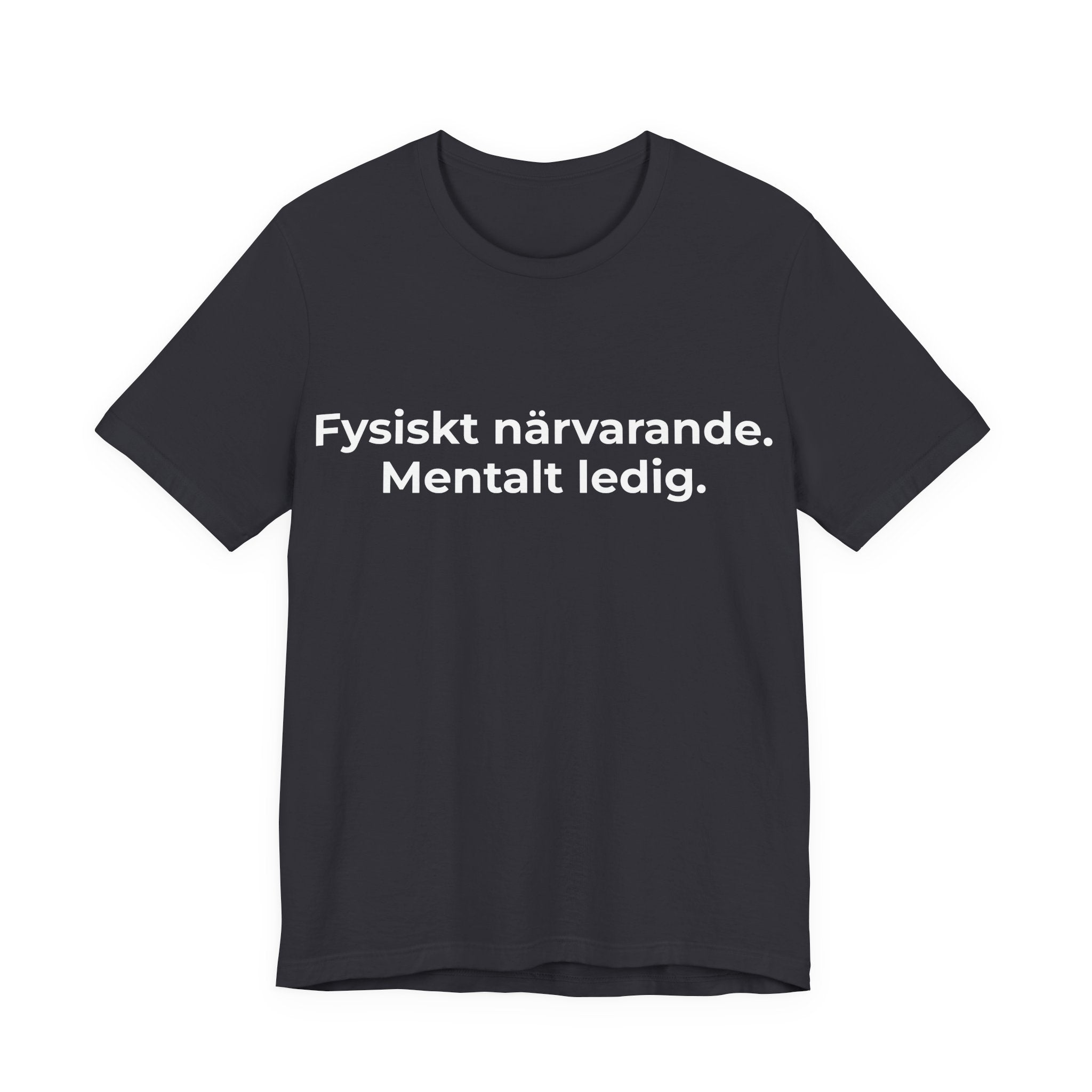 Fysiskt närvarande. Mentalt ledig