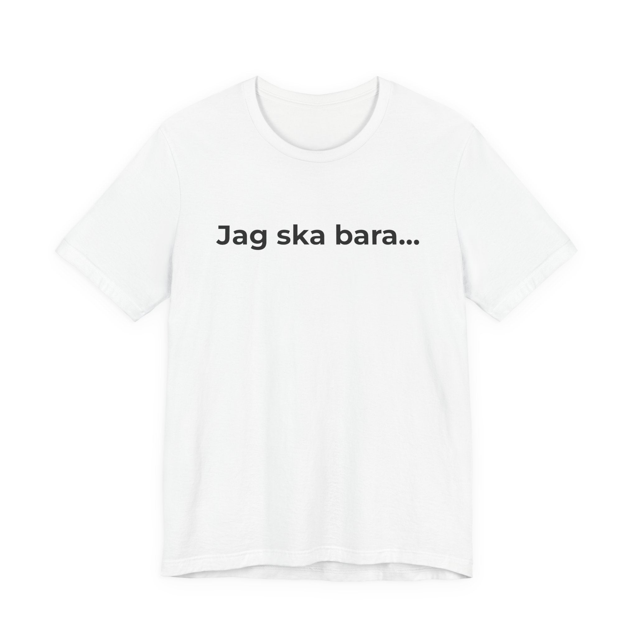Jag ska bara…