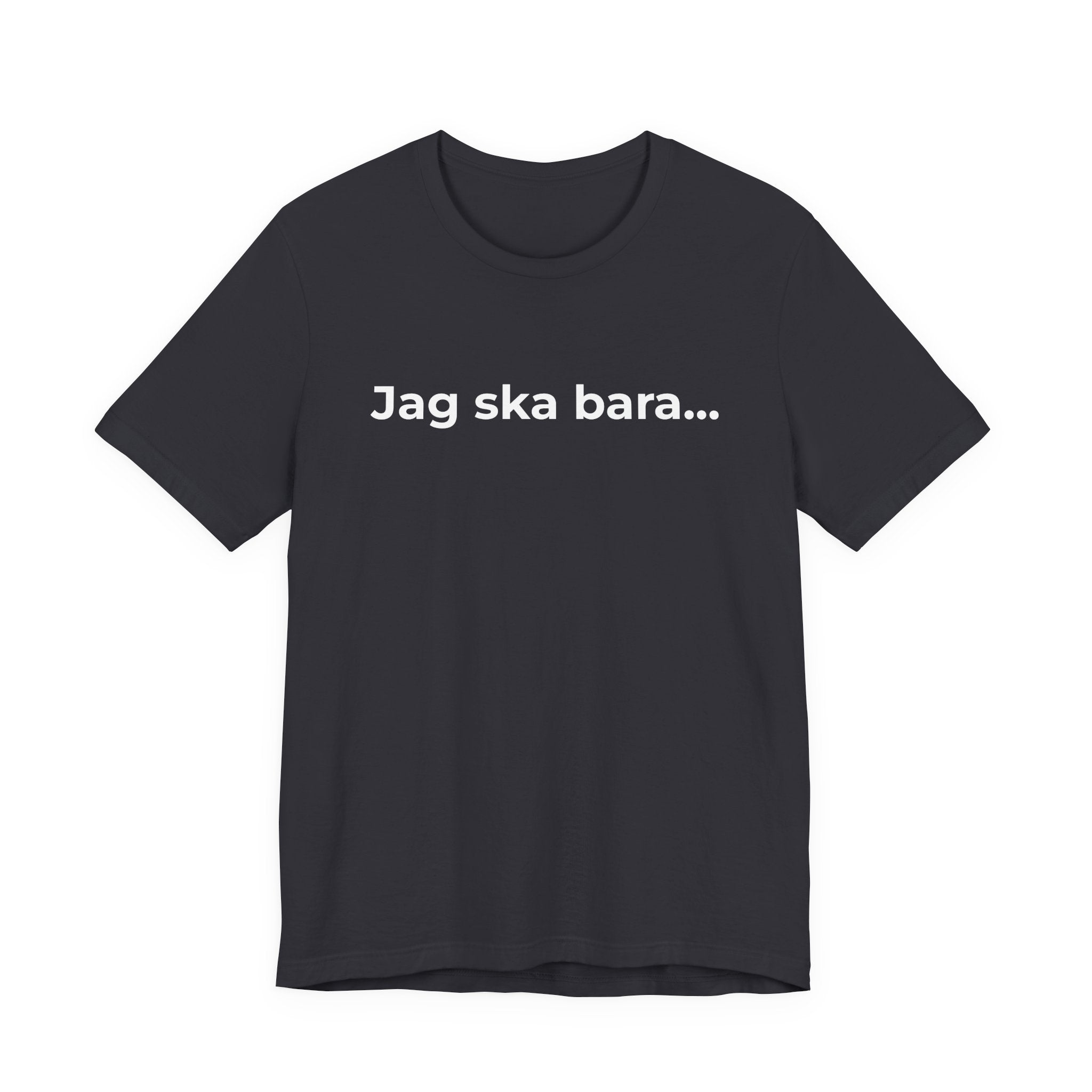 Jag ska bara…