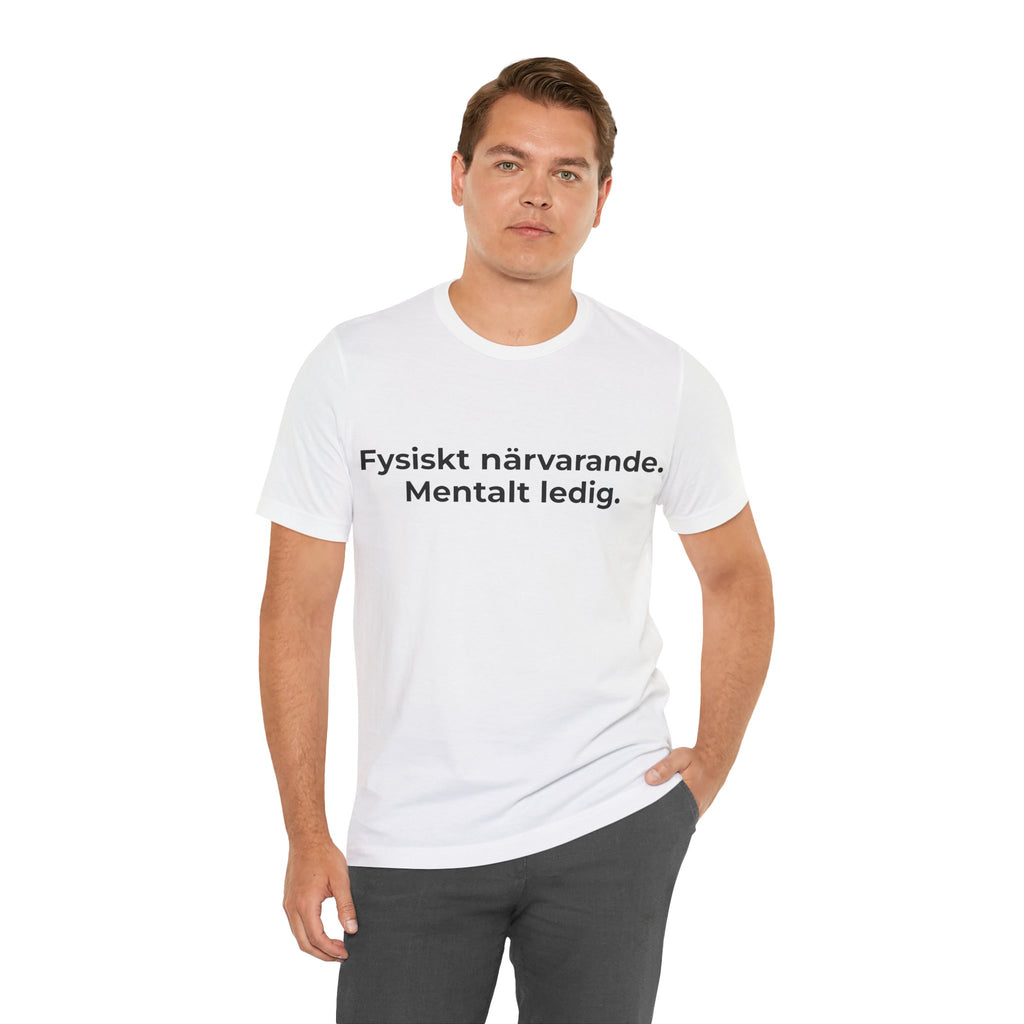 Fysiskt närvarande. Mentalt ledig