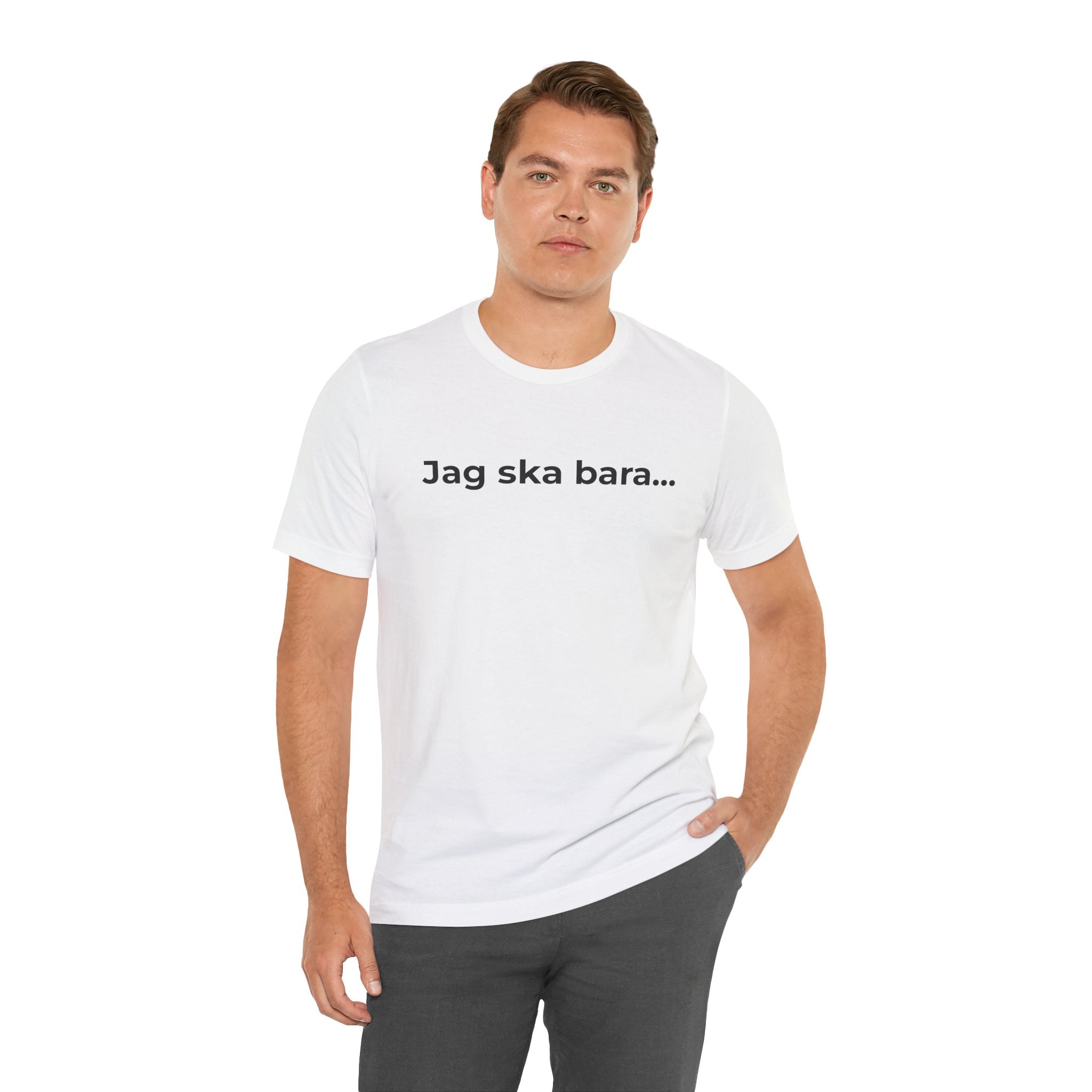 Jag ska bara…